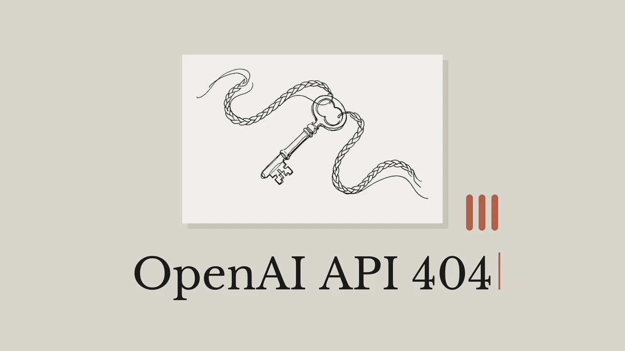 OpenAI API 404 in serif type on a warm gray background, with a key and two cords drawn on a cream card and vertical geometric accents.
